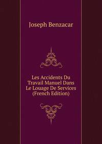 Les Accidents Du Travail Manuel Dans Le Louage De Services (French Edition)