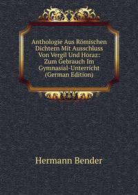 Anthologie Aus Romischen Dichtern Mit Ausschluss Von Vergil Und Horaz: Zum Gebrauch Im Gymnasial-Unterricht (German Edition)
