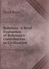 Bohemia: A Brief Evaluation of Bohemia's Contribution to Civilization