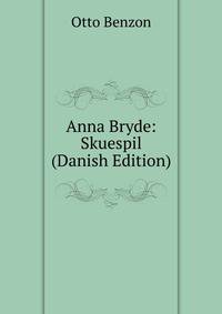 Anna Bryde: Skuespil (Danish Edition)