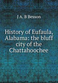 History of Eufaula, Alabama: the bluff city of the Chattahoochee