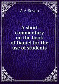 A short commentary on the book of Daniel for the use of students