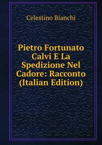 Pietro Fortunato Calvi E La Spedizione Nel Cadore: Racconto (Italian Edition)