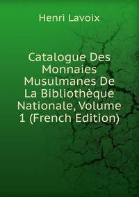 Catalogue Des Monnaies Musulmanes De La Bibliotheque Nationale, Volume 1 (French Edition)