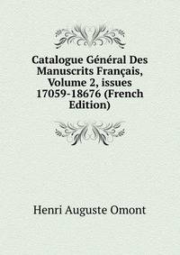 Catalogue G?n?ral Des Manuscrits Fran?ais, Volume 2, issues 17059-18676 (French Edition)