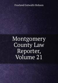Montgomery County Law Reporter, Volume 21