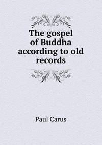 The gospel of Buddha according to old records