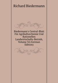 Biedermann's Central-Blatt F?r Agrikulturchemie Und Rationellen Landwirtschafts-Betrieb, Volume 34 (German Edition)