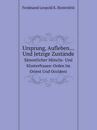 Ursprung, Aufleben . Und Jetzige Zustande Sammtlicher Monchs- Und Klosterfrauen-Orden Im Orient Und Occident (German Edition)
