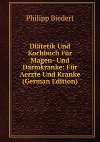 Diatetik Und Kochbuch Fur Magen- Und Darmkranke: Fur Aerzte Und Kranke (German Edition)
