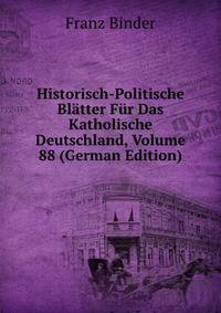Historisch-Politische Bl?tter F?r Das Katholische Deutschland, Volume 88 (German Edition)