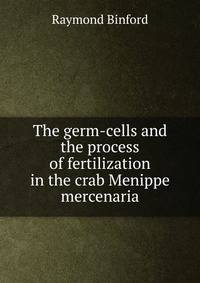 The germ-cells and the process of fertilization in the crab Menippe mercenaria
