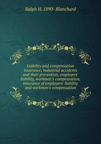 Liability and compensation insurance; industrial accidents and their prevention, employers' liability, workmen's compensation, insurance of employers' liability and workmen's compensation