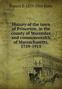 History of the town of Princeton, in the county of Worcester and commonwealth of Massachusetts, 1759-1915