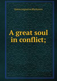 A great soul in conflict;