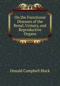 On the Functional Diseases of the Renal, Urinary, and Reproductive Organs