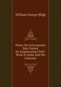 Notes On Instruments Best Suited for Engineering Field-Work in India and the Colonies