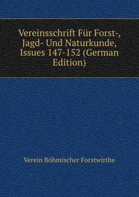 Vereinsschrift Fur Forst-, Jagd- Und Naturkunde, Issues 147-152 (German Edition)