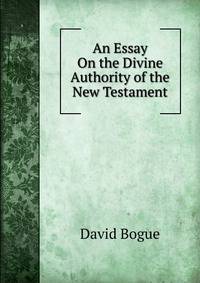 An Essay On the Divine Authority of the New Testament