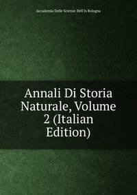 Annali Di Storia Naturale, Volume 2 (Italian Edition)