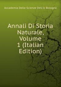 Annali Di Storia Naturale, Volume 1 (Italian Edition)