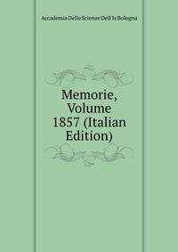 Memorie, Volume 1857 (Italian Edition)