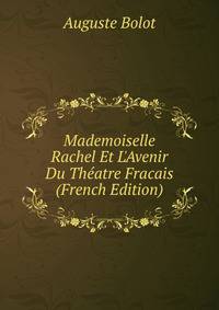 Mademoiselle Rachel Et L'Avenir Du Th?atre Fracais (French Edition)