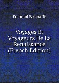 Voyages Et Voyageurs De La Renaissance (French Edition)