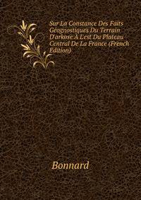Sur La Constance Des Faits G?ognostiques Du Terrain D'arkose ? L'est Du Plateau Central De La France (French Edition)