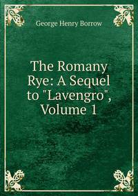 The Romany Rye: A Sequel to "Lavengro", Volume 1