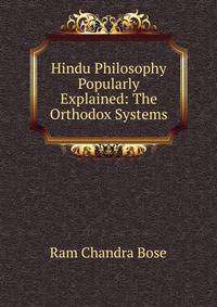 Hindu Philosophy Popularly Explained: The Orthodox Systems