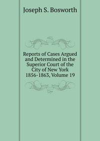 Reports of Cases Argued and Determined in the Superior Court of the City of New York 1856-1863, Volume 19