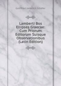 Lamberti Bos Ellipses Graecae: Cum Priorum Editorum Suisque Observationibus (Latin Edition)