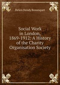 Social Work in London, 1869-1912: A History of the Charity Organisation Society