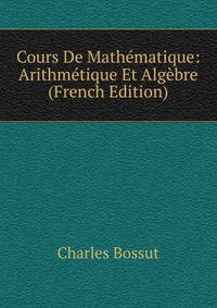 Cours De Mathematique: Arithmetique Et Algebre (French Edition)