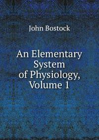 An Elementary System of Physiology, Volume 1