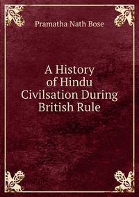 A History of Hindu Civilsation During British Rule