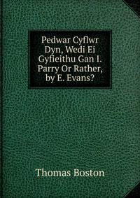 Pedwar Cyflwr Dyn, Wedi Ei Gyfieithu Gan I. Parry Or Rather, by E. Evans?.