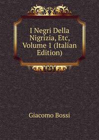 I Negri Della Nigrizia, Etc, Volume 1 (Italian Edition)