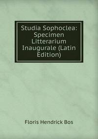 Studia Sophoclea: Specimen Litterarium Inaugurale (Latin Edition)