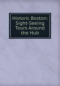 Historic Boston: Sight-Seeing Tours Around the Hub