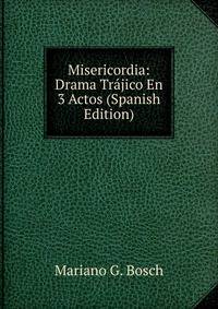Misericordia: Drama Trajico En 3 Actos (Spanish Edition)