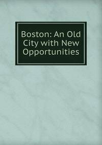 Boston: An Old City with New Opportunities