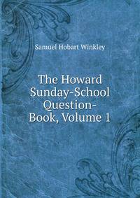 The Howard Sunday-School Question-Book, Volume 1