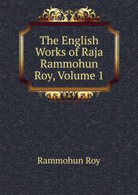 The English Works of Raja Rammohun Roy, Volume 1