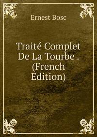 Traite Complet De La Tourbe . (French Edition)