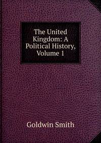 The United Kingdom: A Political History, Volume 1