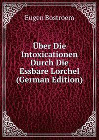 Uber Die Intoxicationen Durch Die Essbare Lorchel (German Edition)