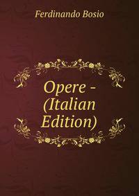 Opere - (Italian Edition)