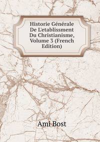 Historie G?n?rale De L'etablissment Du Christianisme, Volume 3 (French Edition)